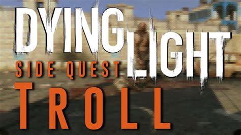 total security dying light|troll quest dying light.
